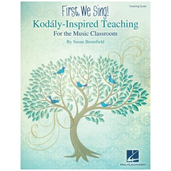 HL 00118549 FIRST, WE SING! KODÁLY-INSPIRED TEACHING FOR THE MUSIC CLASSROOM