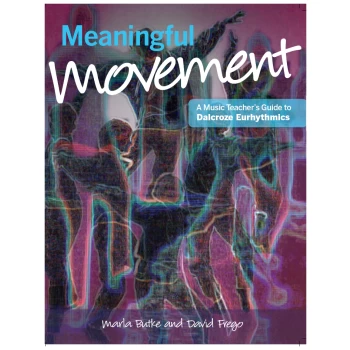MUS-BF1  Meaningful Movement: A Music Teacher’s Guide to Dalcroze Eurhythmics